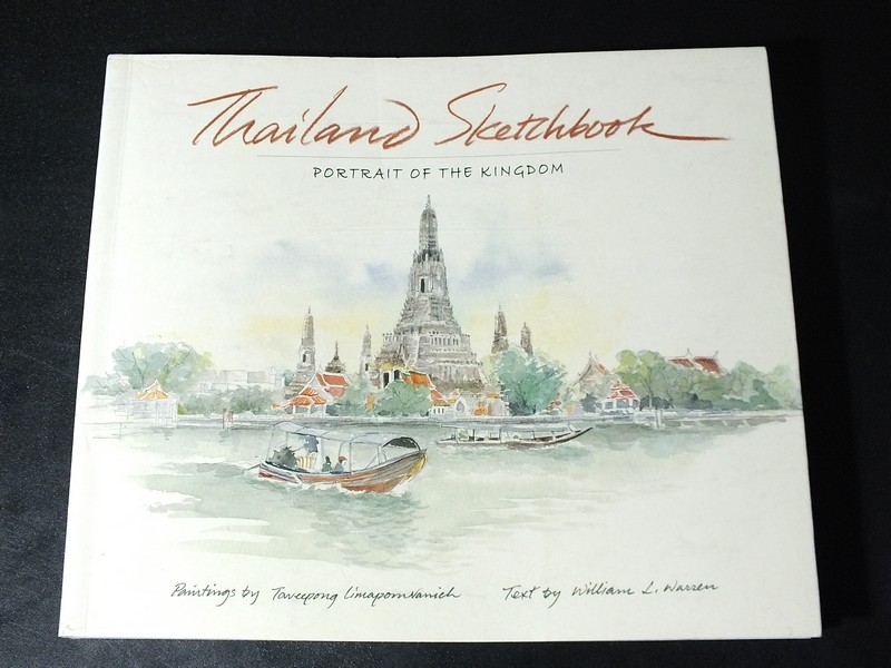 Thailand Sketchbook PORTRAIT OF THE KINGDOM (Painting by Taveepong Limapornvanich. Text by William Warren)