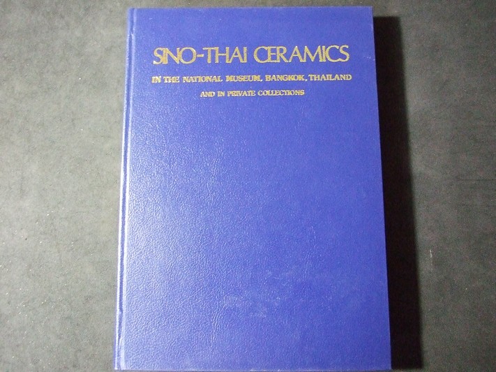 SINO-THAI CERAMICS in the National Museum Bangkok Thailand and in private collections ปกแข็ง ปี 1982