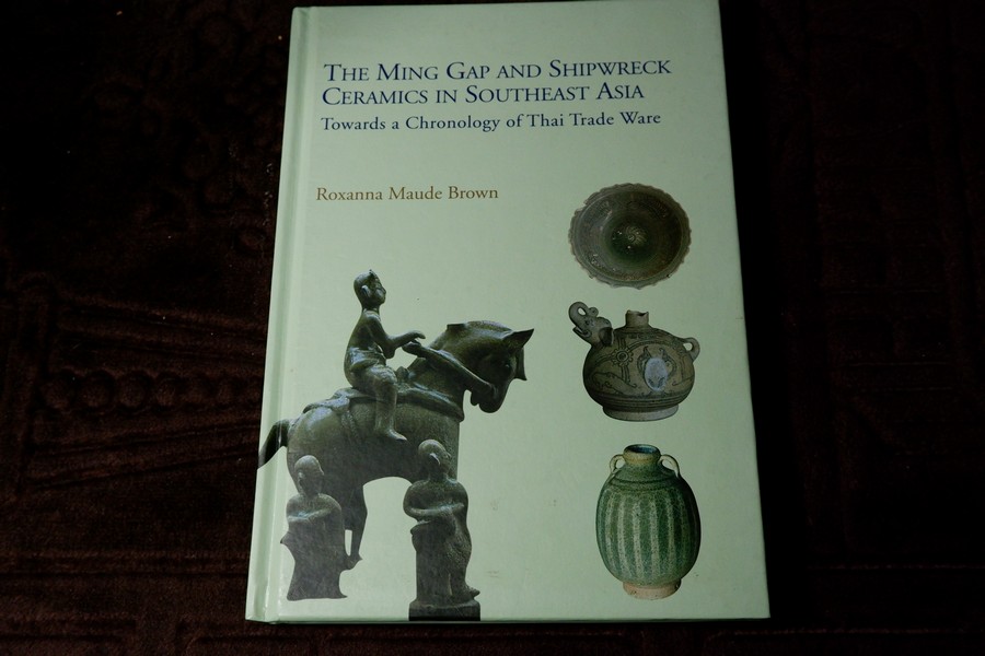 The Ming Gap and Shipwreck Ceramics in Southeast Asia Towards a Chronology of Thai Trade Ware by Roxanna Maude Brown