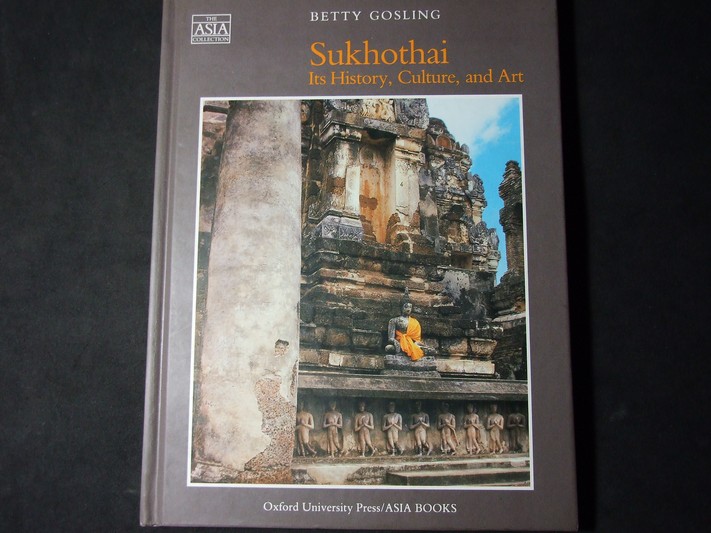 Sukhothai Its history Culture and Art by Betty gosling (Oxford University Press ) ปกแข็ง ปี 1991